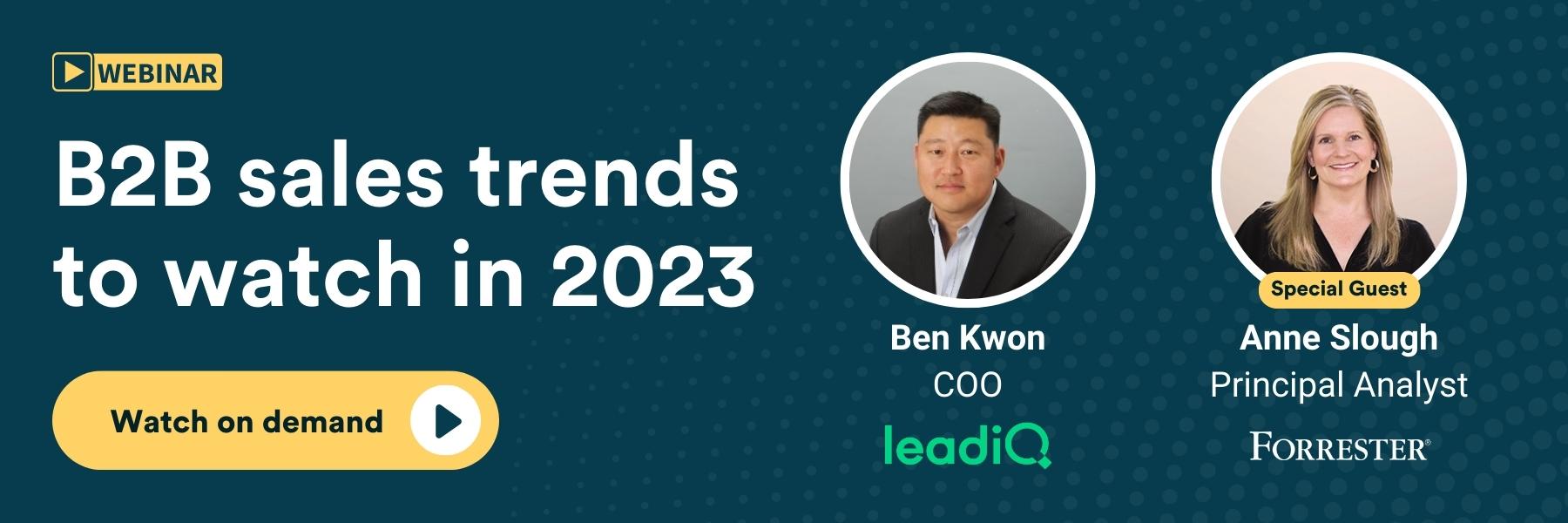 Watch on demand: B2B sales trends to watch in 2023 with Ben Kwon (COO LeadIQ) and Anne Slough (Principal Analyst Forrester)